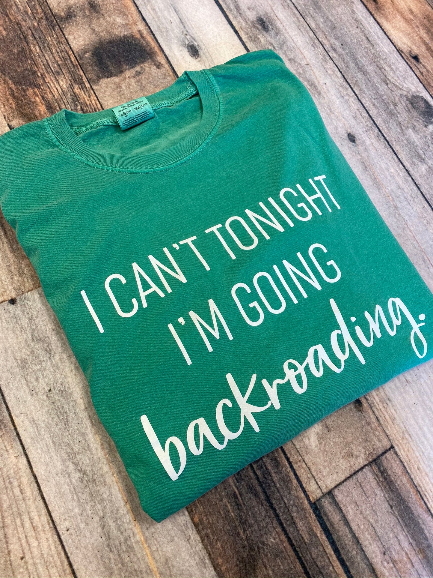 I Can't Tonight I'm Going Backroading Tee (Multiple Colors)