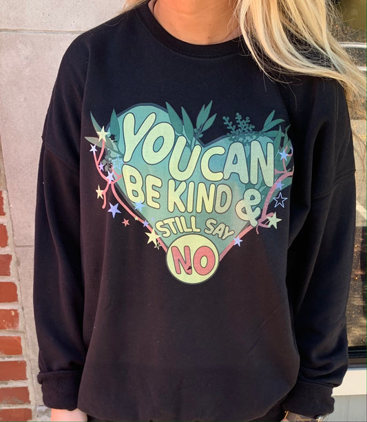 You can be kind and still say no sweatshirt