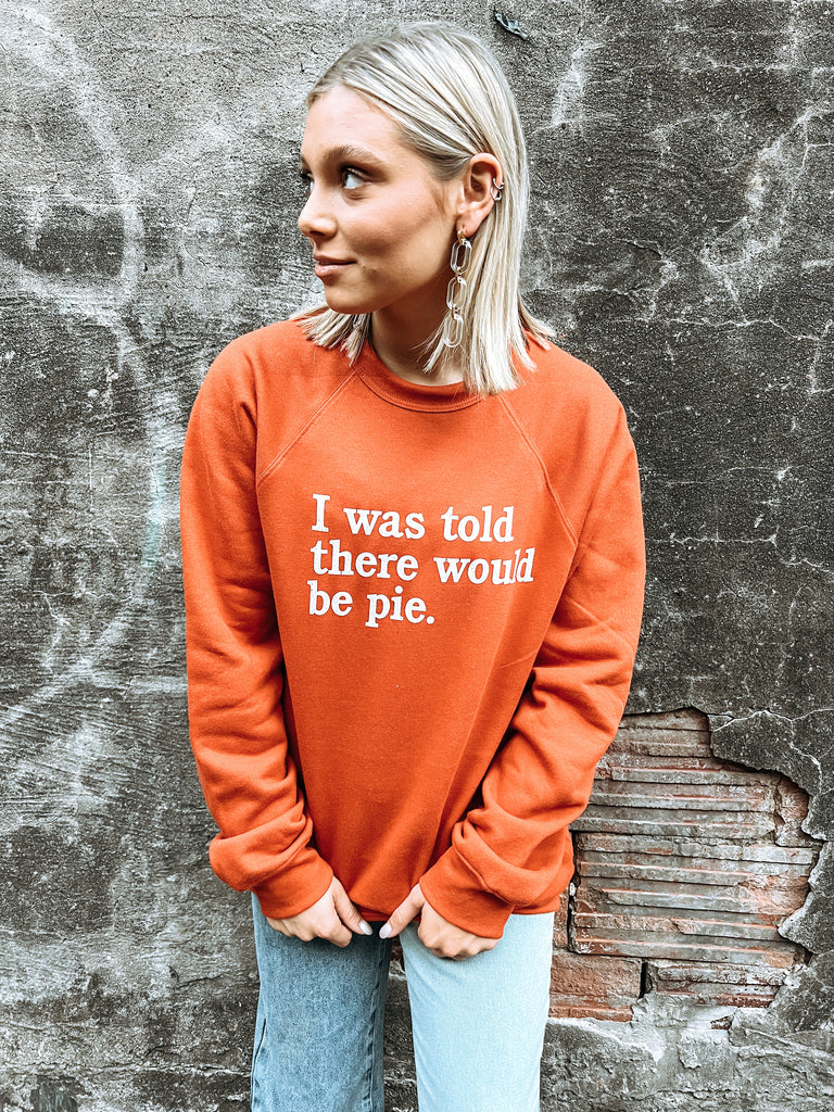 I was told there be pie sweatshirt