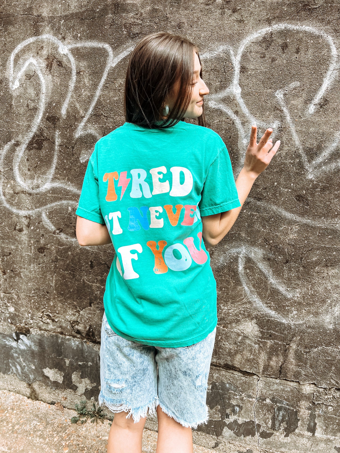 Tired but never of you tee