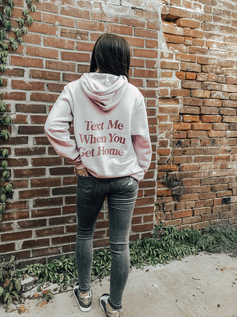 Text me when you get home hoodie